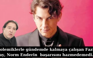 POLEMİKLERLE GÜNDEMDE KALMAYA ÇALIŞAN FAZIL SAY, NORM ENDERİN BAŞARISINI HAZMEDEMEDi.